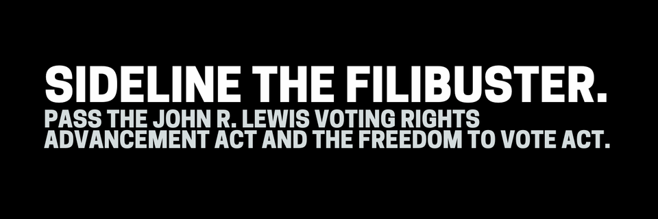 Sideline the Filibuster- Protect Voting Rights